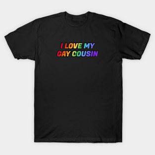 I love my gay cousin LGBT pride rainbow queer T-Shirt